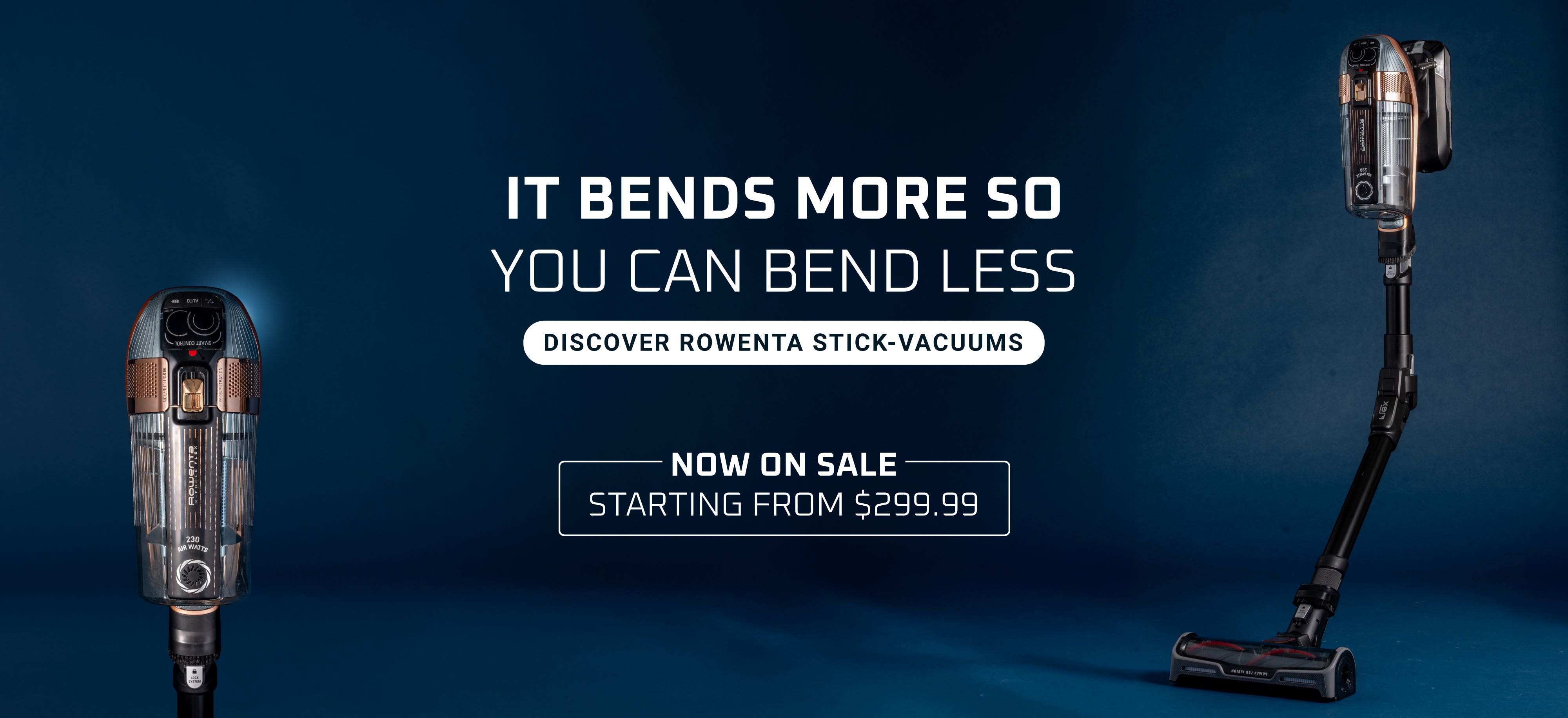 It bends more so you can bend less. Discover Rowenta Stick Vacuums -  Starting From $399.99